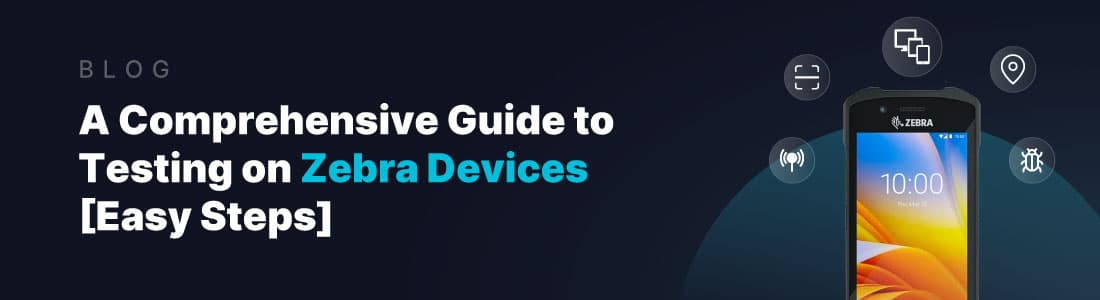 guide to testing on zebra devices